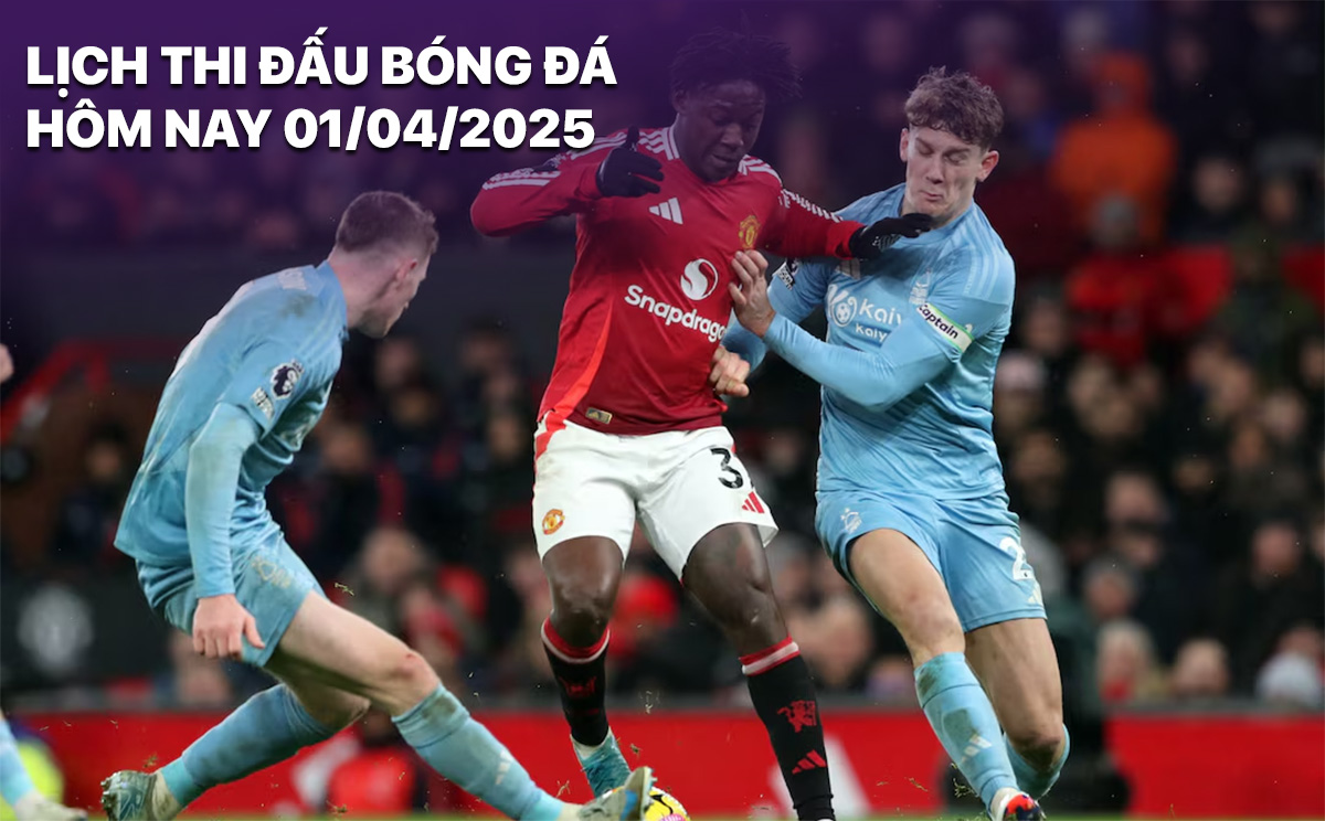 Lich thi dau bong da hom nay 1/4/2025
