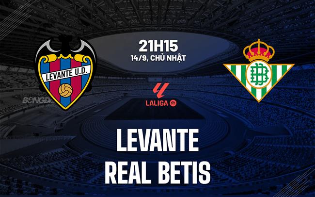 nhan dinh bong da du doan Levante vs Real Betis vdqg tay ban nha la liga hom nay