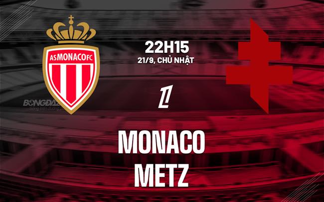 nhan dinh bong da du doan Monaco vs Metz vdqg phap ligue 1 hom nay