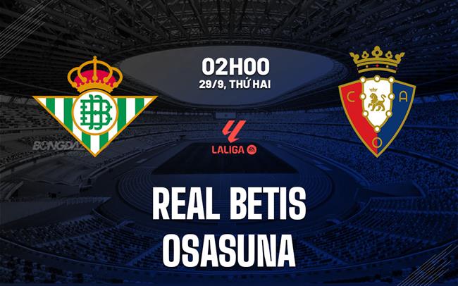 nhan dinh bong da du doan Real Betis vs Osasuna vdqg tay ban nha la liga hom nay