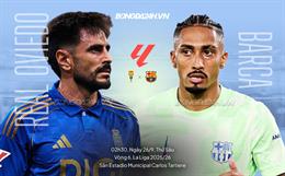 Nhận định Real Oviedo vs Barca (2h30 ngày 26/9): Tiếp tục bám đuổi